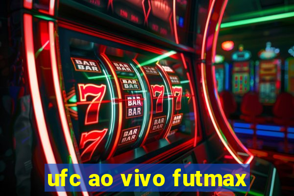 ufc ao vivo futmax